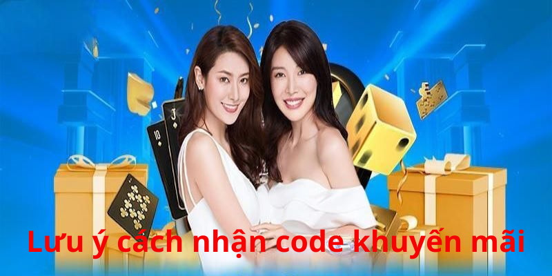 Bạn nên chú ý thông tin cách nhận code khuyến mãi cẩn thận