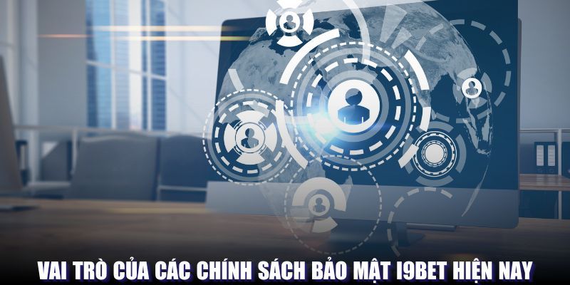 Vai trò quan trọng của chính sách bảo mật của I9BET đối với hội viên