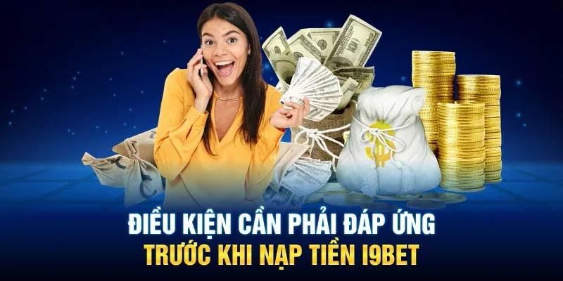 Những điều kiện cần và đủ để có thể nạp tiền I9BET thành công