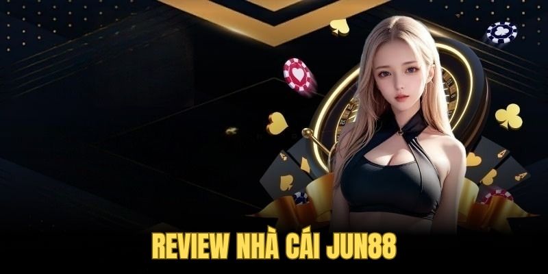 review nhà cái jun88