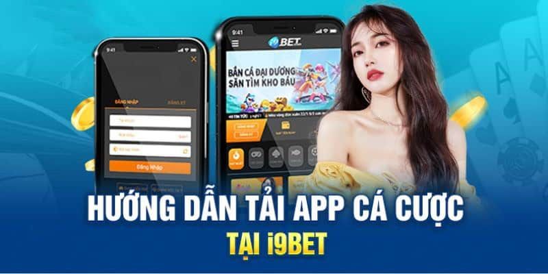 Hướng dẫn tân thủ cách tải app I9BET cho hệ điều hành IOS và Android